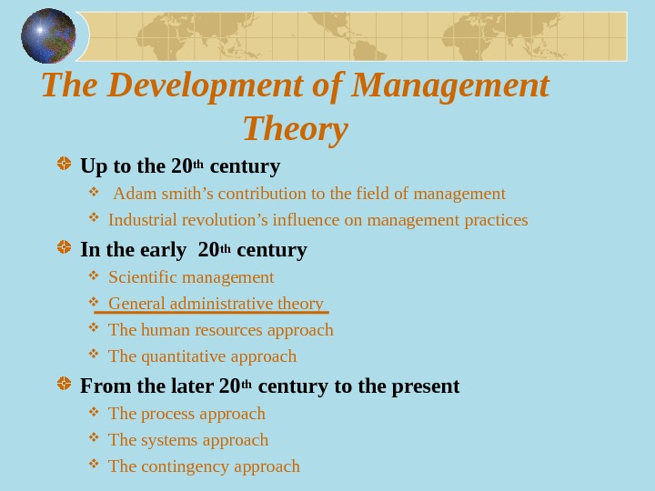 The Development of Management Theory Up to the 20 th century  Adam smith’s contribution to