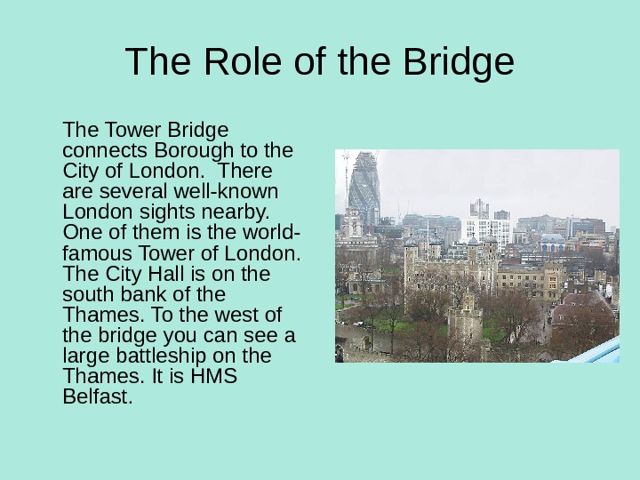 The Role of the Bridge The Tower Bridge connects Borough to the City of London. 