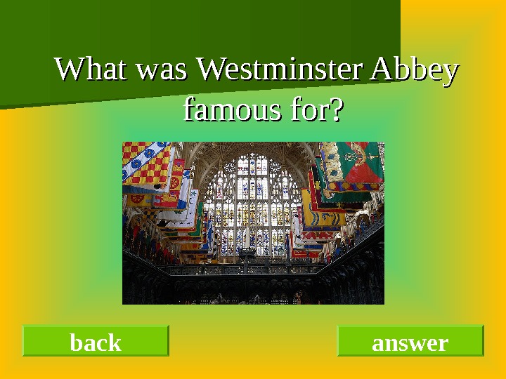   What was Westminster Abbey famous for? back answer   