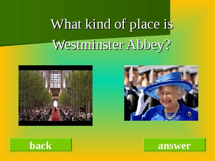   What kind of place is Westminster Abbey?    back answer 