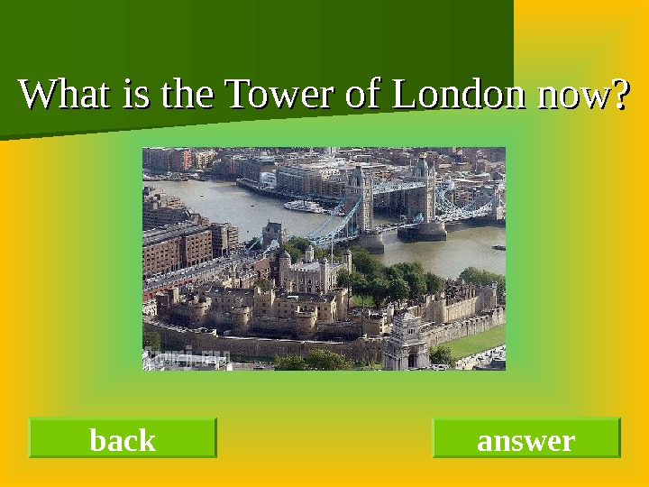 What is the Tower of London now?  back answer 