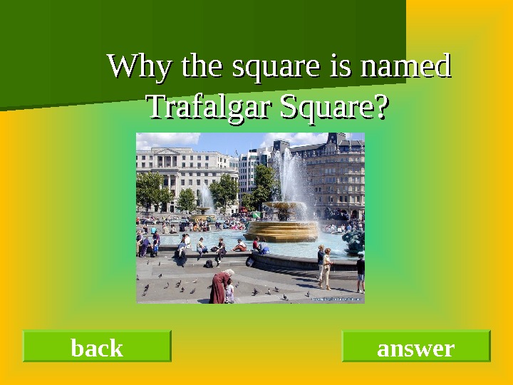   Why the square is named Trafalgar Square? back answer 