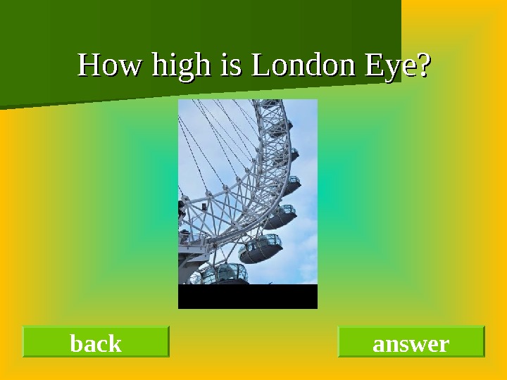 How high is London Eye?   back answer 