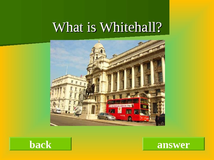 What is Whitehall? back answer 