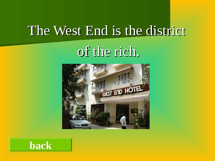  The West End is the district of the rich. back 