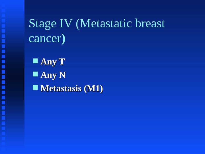 Stage IV (Metastatic breast cancer ) Any T Any N Metastasis (M 1) 