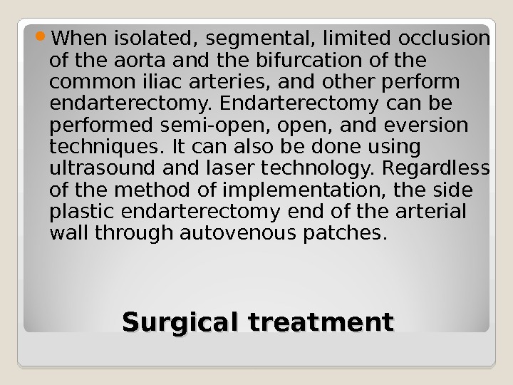 Surgical treatment When isolated, segmental, limited occlusion of the aorta and the bifurcation of the common