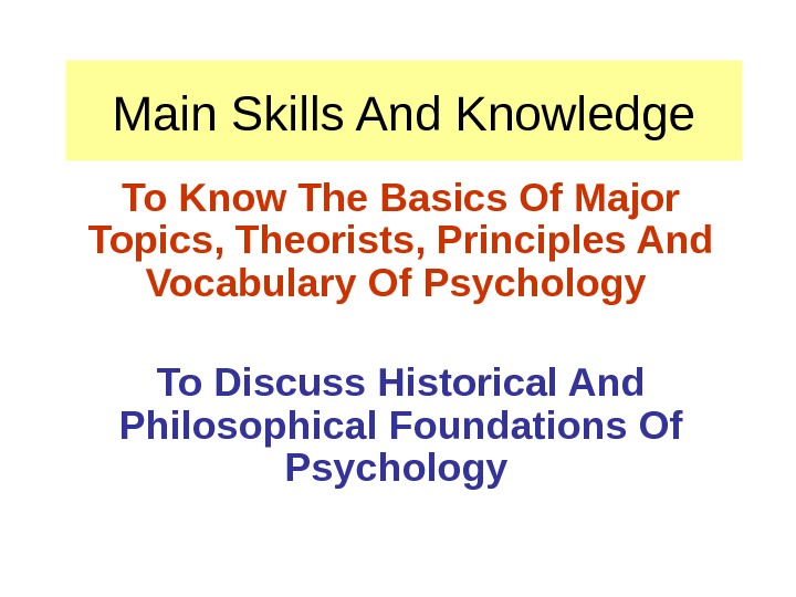 Main Skills And Knowledge To Know The Basics Of Major Topics, Theorists, Principles And Vocabulary Of