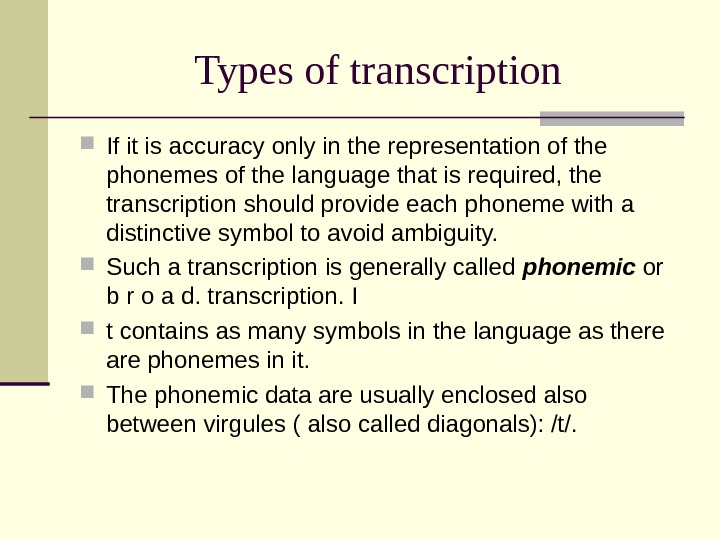 Types of transcription If it is accuracy only in the representation of the phonemes of the