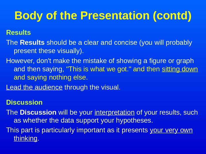   Body of the Presentation (contd) Results The Results should be a clear and concise