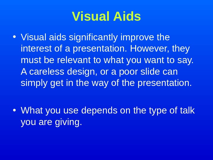   Visual Aids • Visual aids significantly improve the interest of a presentation. However, they