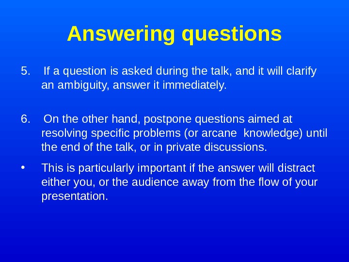   Answering questions 5. If a question is asked during the talk, and it will