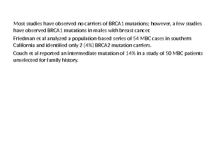Most studies have observed no carriers of BRCA 1 mutations; however, a few studies have observed