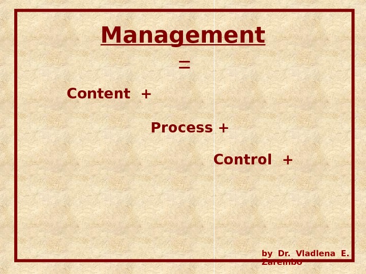 Management = Content + Process + Control + by Dr.  Vladlena E.  Zarembo 