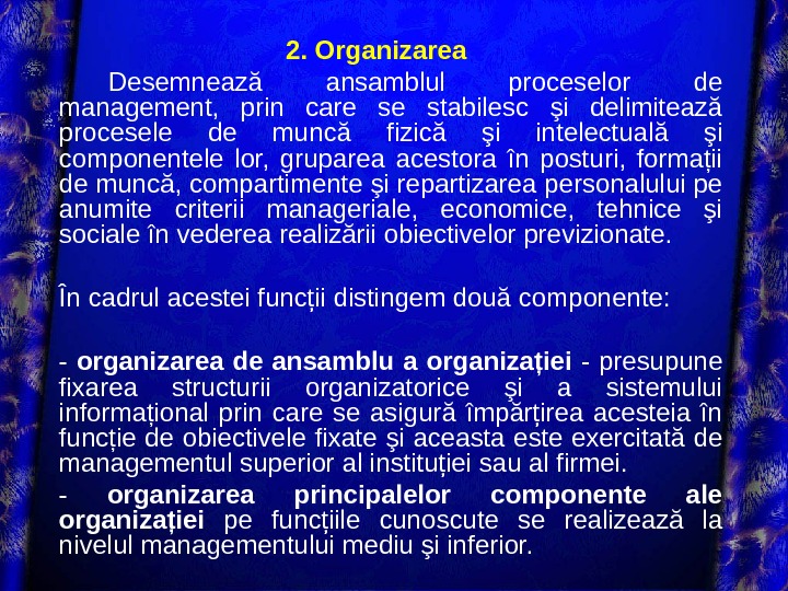   2. Organizarea Desemnează ansamblul proceselor de management,  prin care se stabilesc şi delimitează