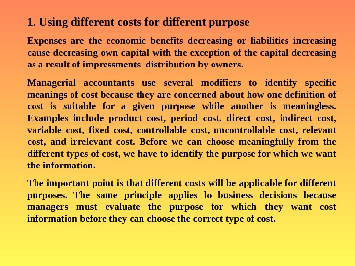   1.  Using different costs for different purpose Expenses are the economic benefits decreasing