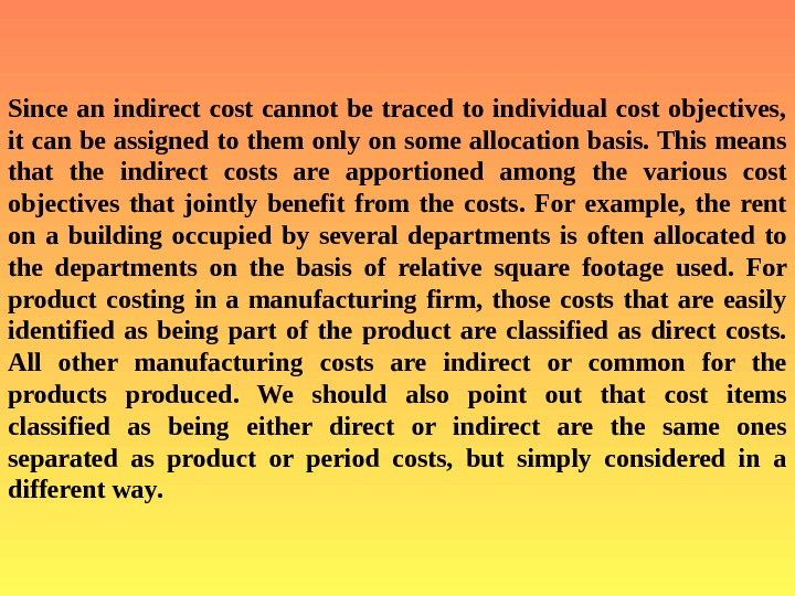   Since an indirect cost cannot be traced to individual cost objectives,  it can