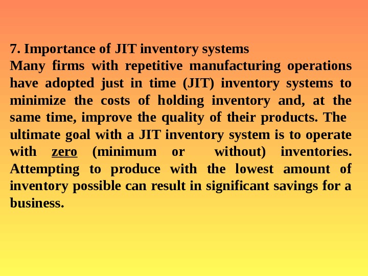   7. Importance of JIT inventory systems  Many firms with repetitive manufacturing operations have