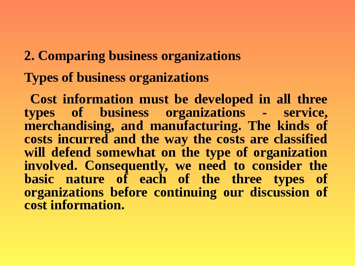   2. Comparing business organizations  Types of business organizations Cost information must be developed