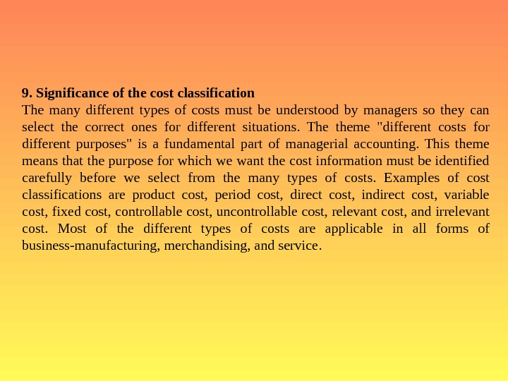   9. Significance of the cost classification The many different types of costs must be