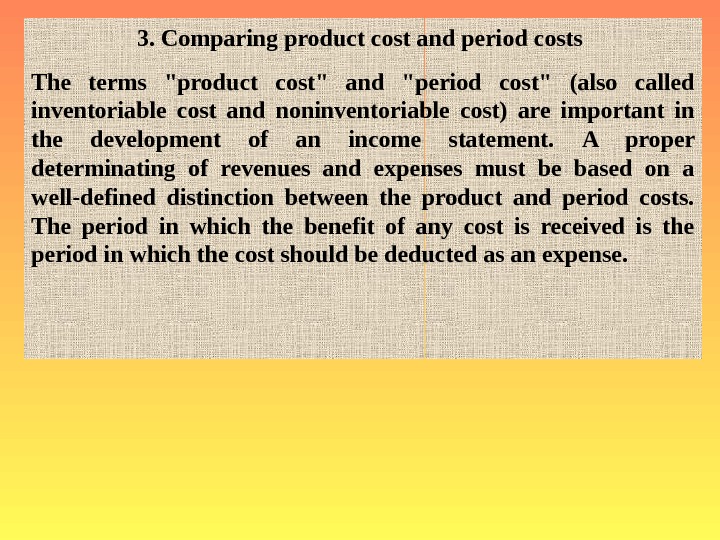   3. Comparing product cost and period costs  The terms product cost and period