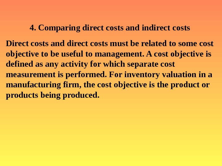   4. Comparing direct costs and indirect costs Direct costs and direct costs must be