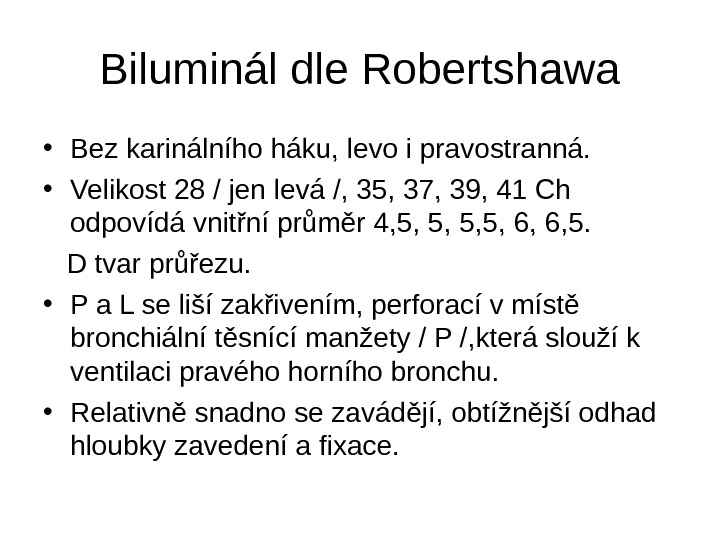   Biluminál dle Robertshawa • Bez karinálního háku, levo i pravostranná.  • Velikost 28