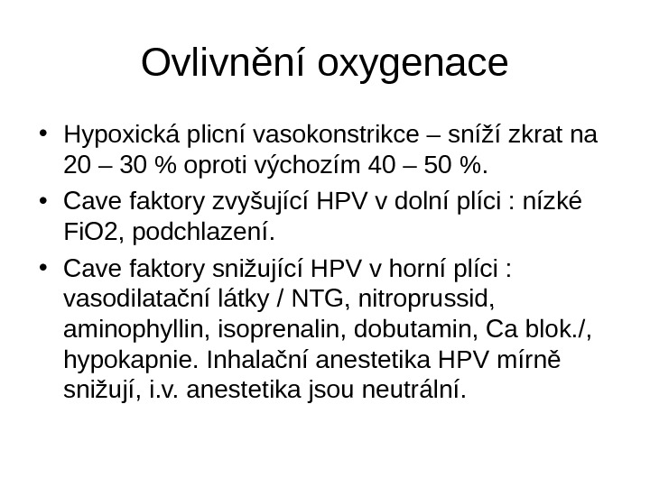   Ovlivnění oxygenace • Hypoxická plicní vasokonstrikce – sníží zkrat na 20 – 30 