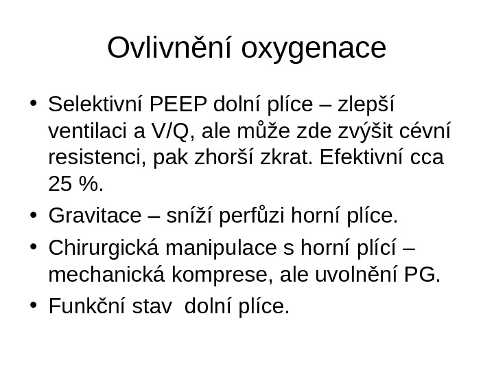  Ovlivnění oxygenace • Selektivní PEEP dolní plíce – zlepší ventilaci a V/Q, ale může