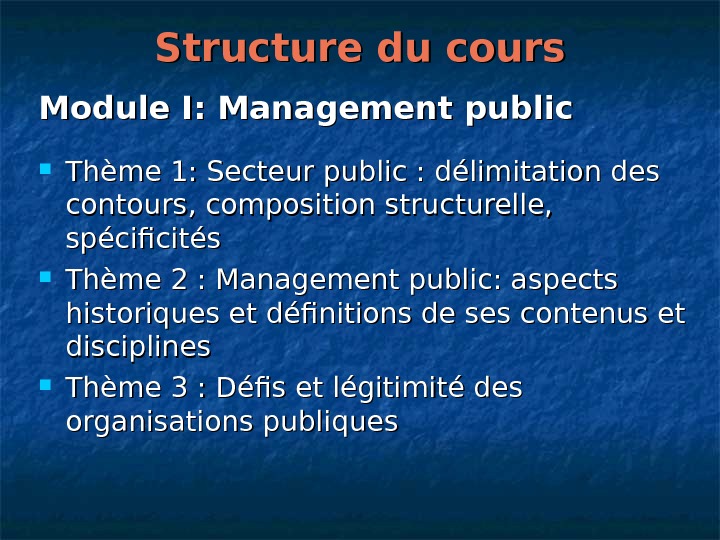   Structure du cours Module I: Management public Thème 1: Secteur public: délimitation des contours,