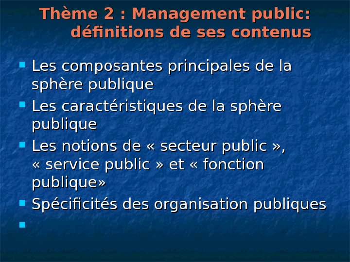   Thème 2: Management public:  définitions de ses contenus Les composantes principales de la