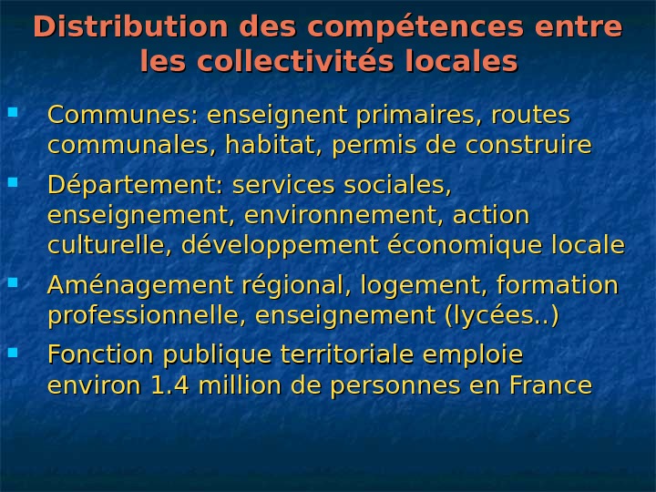   Distribution des compétences entre les collectivités locales Communes: enseignent primaires, routes communales, habitat, permis
