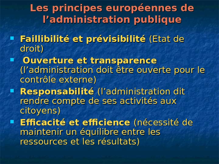   Les principes européennes de l’administration publique Faillibilité et prévisibilité (Etat de droit) Ouverture et