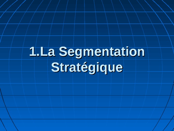 1. La Segmentation Stratégique 