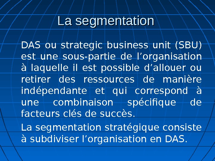 La segmentation DAS ou strategic business unit (SBU) est une sous-partie de l’organisation à laquelle il