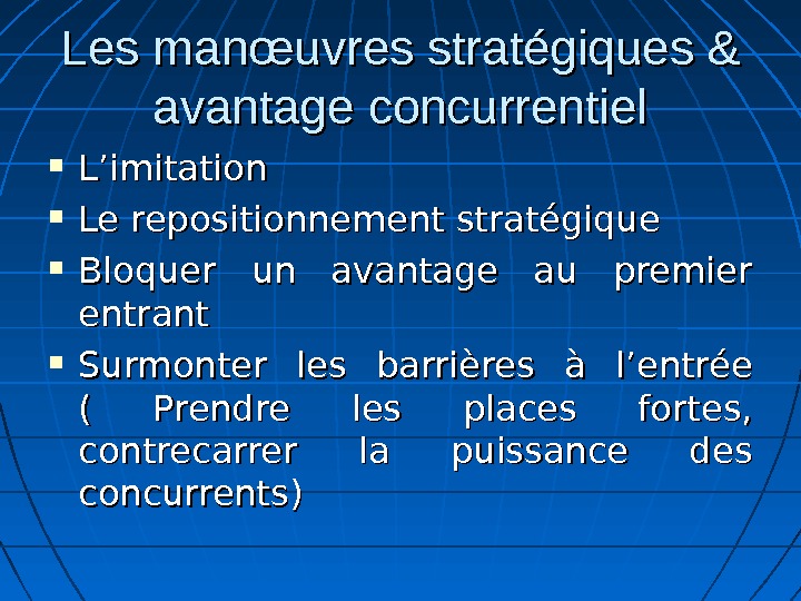 Les manœuvres stratégiques & avantage concurrentiel L’imitation Le repositionnement stratégique Bloquer un avantage au premier entrant