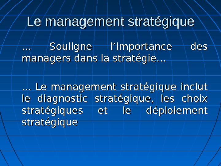 Le management stratégique … … Souligne l’importance des managers dans la stratégie… … … Le management