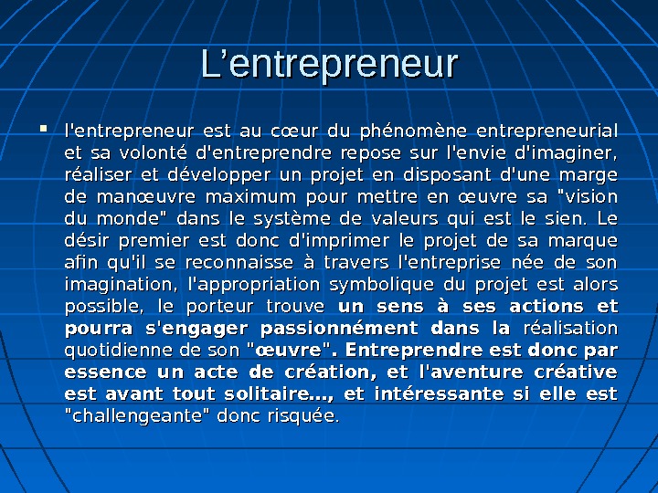 L’entrepreneur l'entrepreneur est au cœur du phénomène entrepreneurial et sa volonté d'entreprendre repose sur l'envie d'imaginer,