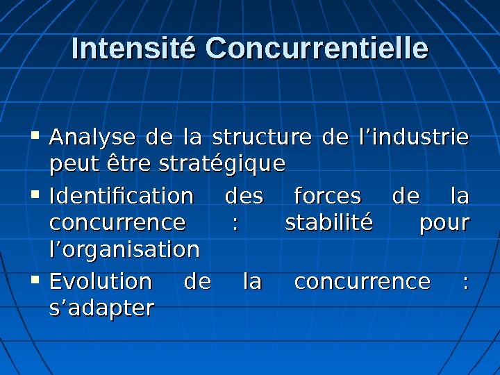 Intensité Concurrentielle Analyse de la structure de l’industrie peut être stratégique  Identification des forces de