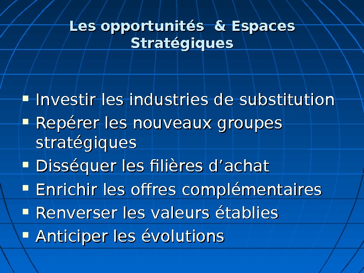 Les opportunités & Espaces Stratégiques Investir les industries de substitution Repérer les nouveaux groupes stratégiques Disséquer
