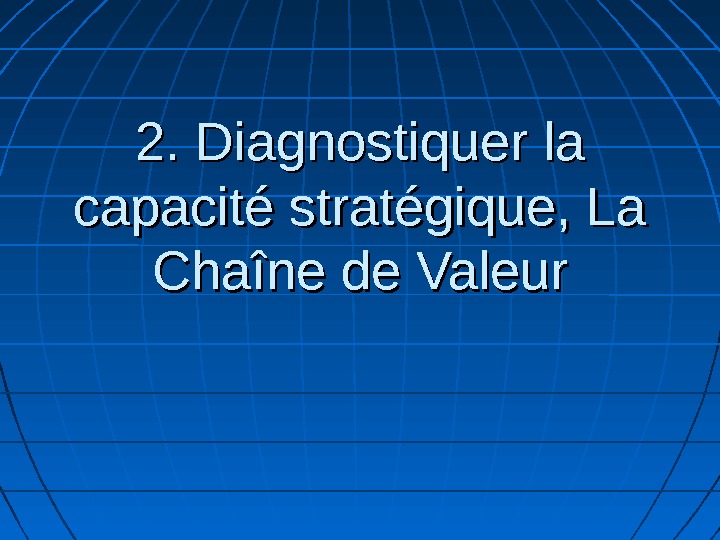 2. Diagnostiquer la capacité stratégique, La Chaîne de Valeur 