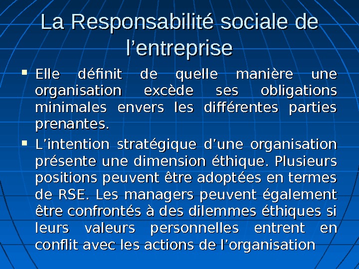 La Responsabilité sociale de l’entreprise Elle définit de quelle manière une organisation excède ses obligations minimales