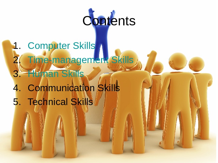   Contents 1. Computer Skills 2. Time-management Skills 3. Human Skills 4. Communication Skills 5.