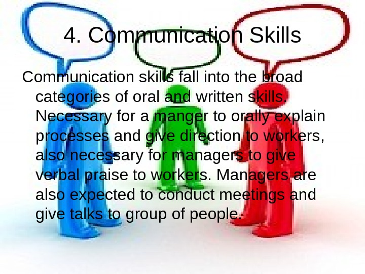   4. Communication Skills Communication skills fall into the broad categories of oral and written
