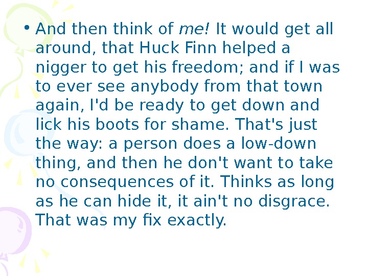   • And then think of me! It would get all around, that Huck Finn