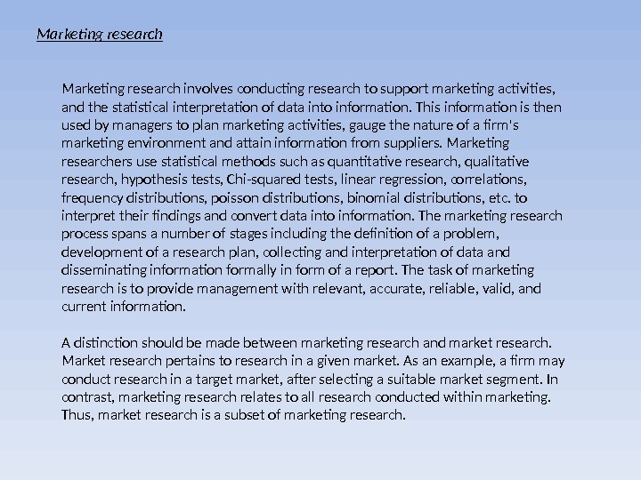 Marketing research involves conducting research to support marketing activities,  and the statistical interpretation of data