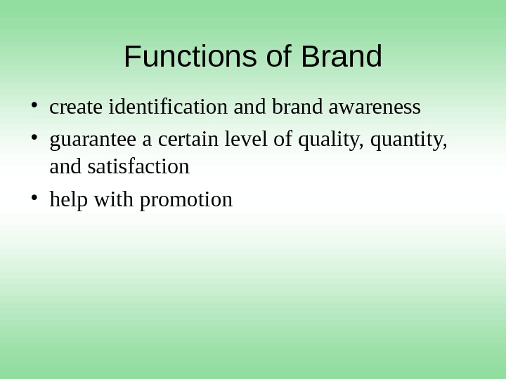 Functions of Brand • create identification and brand awareness • guarantee a certain level of quality,