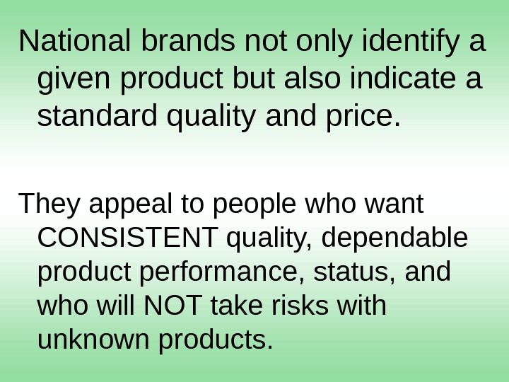 National brands not only identify a given product but also indicate a standard quality and price.