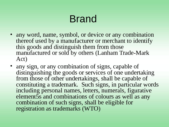 Brand  • any word, name, symbol, or device or any combination thereof used by a