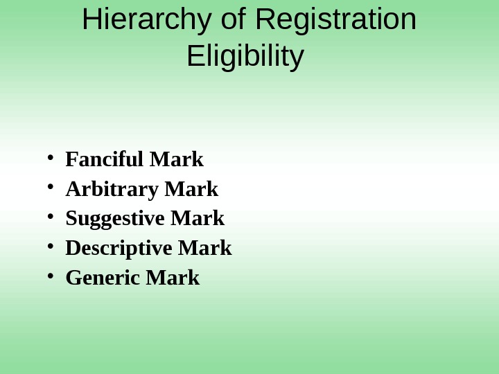 Hierarchy of Registration Eligibility  • Fanciful Mark • Arbitrary Mark  • Suggestive Mark •